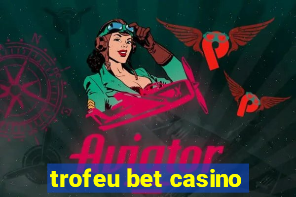 trofeu bet casino